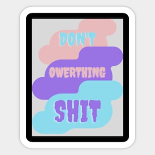 Don't, owerthing,shit. Sticker